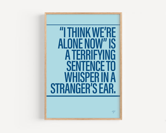 I Think We're Alone Now - Framed Print