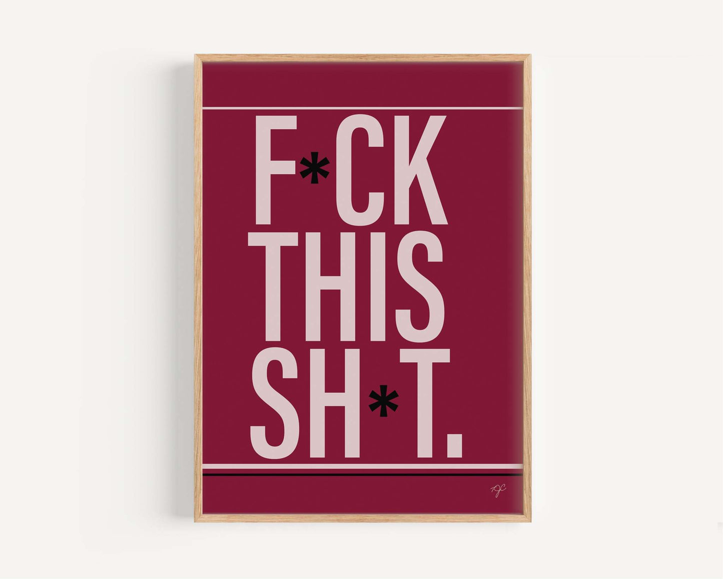 F*ck this Sh*t - Wall Art Print