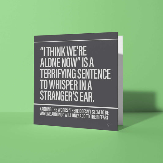 "I Think We're Alone Now" - Greeting Card