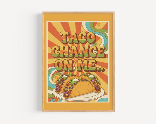"Taco Chance On Me" wall print