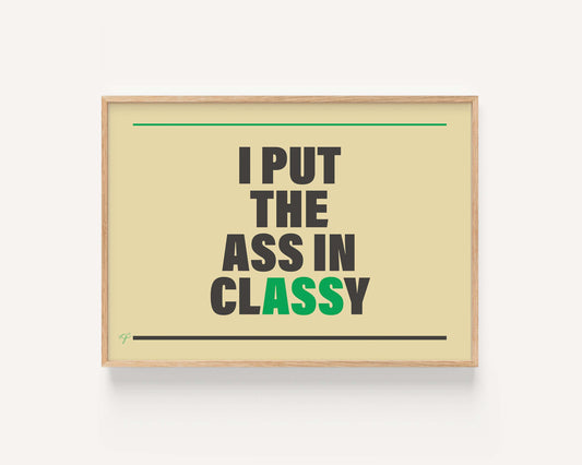 "I put the Ass in Classy" - Wall Art Print