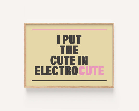 "I put the Cute in Electrocute" - Wall Art Print