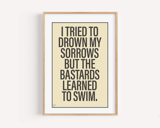 Drown my Sorrows - Wall Art Print