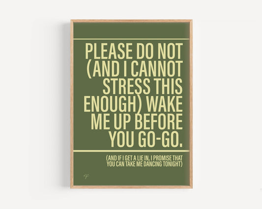 Wake Me Up Before you Go-go print