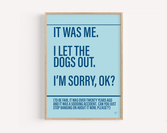 I Let The Dogs Out print on high quality matte paper; various colours.