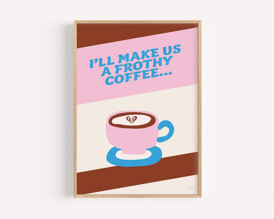 Frothy Coffee? - Art Print