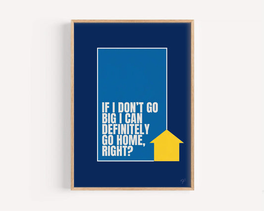 Go Big or Go Home - Wall Art Print