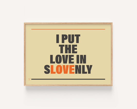 "I put the Love in Slovenly" - Wall Art Print