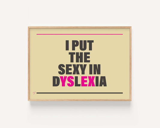 "I put the Sexy in Dyslexia" - Wall Art Print
