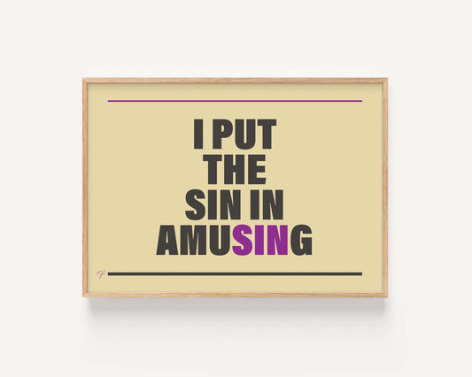 "I put the Sin in Amusing" - Wall Art Print